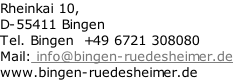Rheinkai 10,   D-55411 Bingen Tel. Bingen  +49 6721 308080 Mail: info@bingen-ruedesheimer.de www.bingen-ruedesheimer.de